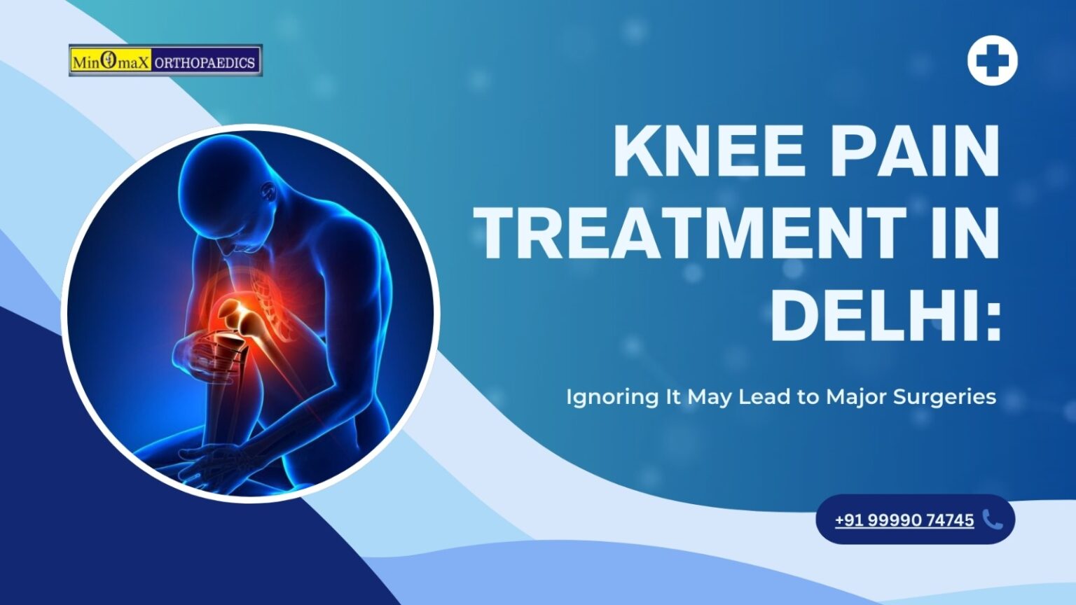 Knee Pain Treatment in Delhi: Ignoring It May Lead to Major Surgeries